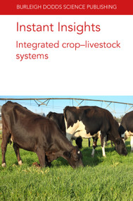 Instant Insights: Integrated crop-livestock systems by Dr Alfredo J. Escribano, Dr J. Ryschawy, Dr Lindsay Whistance, Dr John N. Landers, Dr Pedro Luiz de Freitas, Dr Luiz Carlos Balbino, Dr Júlio César Salton, Dr Robélio Leandro Marchão, Dr Mark van Wijk, Dr James Hammond, Dr Simon Fraval, Dr Jannike Wichern, Dr Randall Ritzema, Dr Ben Henderson, Dr Katrien Descheemaeker, Dr Lindsay Bell, 9781801461597