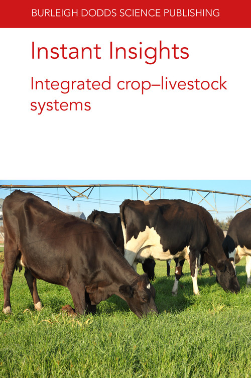 Instant Insights: Integrated crop-livestock systems by Dr Alfredo J. Escribano, Dr J. Ryschawy, Dr Lindsay Whistance, Dr John N. Landers, Dr Pedro Luiz de Freitas, Dr Luiz Carlos Balbino, Dr Júlio César Salton, Dr Robélio Leandro Marchão, Dr Mark van Wijk, Dr James Hammond, Dr Simon Fraval, Dr Jannike Wichern, Dr Randall Ritzema, Dr Ben Henderson, Dr Katrien Descheemaeker, Dr Lindsay Bell, 9781801461597