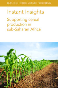 Instant Insights: Supporting cereal production in sub-Saharan Africa by Tinashe Chiurugwi, Simon Kerr, Ian Midgley, L. A. Boyd, Johnson Kamwaga, Peter Njau, Terry van Gevelt, Claudia Canales, Max Marcheselli, T. Abdoulaye, A. S. Bamire, A. A. Akinola, A. Alene, A. Menkir, V. Manyong, Alpha Y. Kamara, Willmar L. Leiser, H. Frederick Weltzien-Rattunde, Eva Weltzien, Bettina I.G. Haussmann, 9781801460798