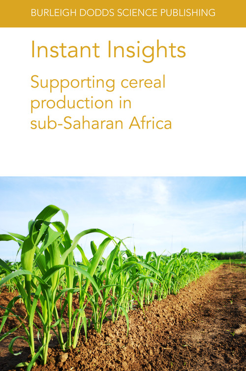 Instant Insights: Supporting cereal production in sub-Saharan Africa by Tinashe Chiurugwi, Simon Kerr, Ian Midgley, L. A. Boyd, Johnson Kamwaga, Peter Njau, Terry van Gevelt, Claudia Canales, Max Marcheselli, T. Abdoulaye, A. S. Bamire, A. A. Akinola, A. Alene, A. Menkir, V. Manyong, Alpha Y. Kamara, Willmar L. Leiser, H. Frederick Weltzien-Rattunde, Eva Weltzien, Bettina I.G. Haussmann, 9781801460798