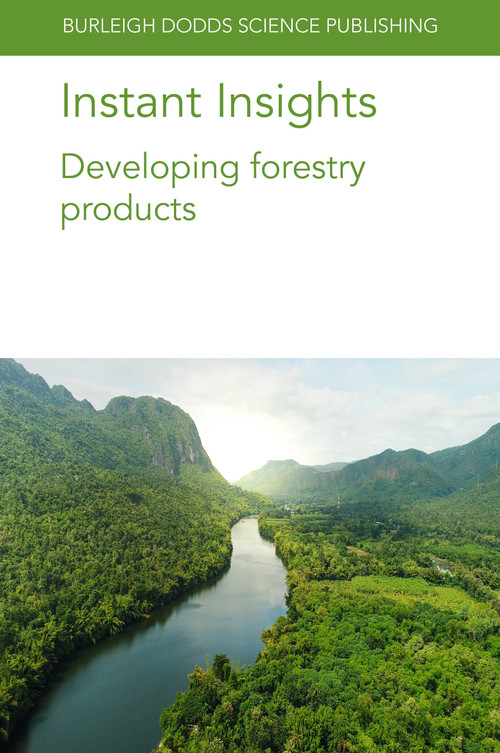 Instant Insights: Developing forestry products by Dr David Nicholls, Prof. J. W. 'Jerry' Van Sambeek, Prof Jegatheswaran Ratnasingam, Dr Tatjana Stevanovic, Dr Michael A. Gold, 9781801461634