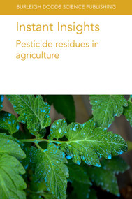 Instant Insights: Pesticide residues in agriculture by Dr Linda J. Thomson, Dr Ary A. Hoffmann, Dr Keith Tyrell, Dr Sheila Willis, Dr Stephanie Williamson, Dr Davo Simplice Vodouhe, Prof. Anthony Youdeowei, Dr. Peter Fantke, 9781801460712