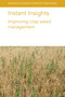 Instant Insights: Improving crop weed management by Neil Harker, John O'Donovan, Breanne Tidemann, Dr Michael Widderick, Vasileios P. Vasileiadis, Dr Maurizio Sattin, Dr Per Kudsk, Simerjeet Kaur, Gulshan Mahajan, Bhagirath Singh Chauhan, Muthu Bagavathiannan, Dr W. Everman, Dr P. Govindasamy, Anita Dille, Dr M. Jugulam, Dr J. Norsworthy, 9781801461672