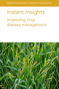 Instant Insights: Improving crop disease management by Dr T. K. Turkington, Dr K. Xi, Dr H. R. Kutcher, Professor Stephen Wegulo, Prof Adrian C. Newton, Dr Henry E. Creissen, Dr Neil D. Havis, Dr Fiona J. Burnett, Keith Thomas, 9781801461696