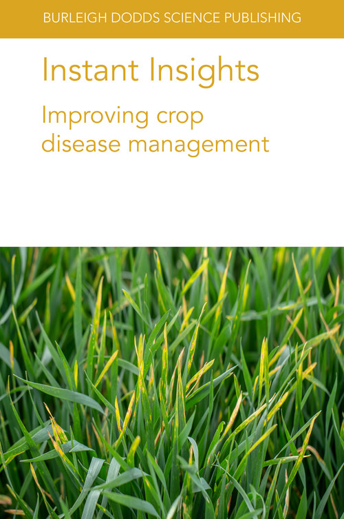 Instant Insights: Improving crop disease management by Dr T. K. Turkington, Dr K. Xi, Dr H. R. Kutcher, Professor Stephen Wegulo, Prof Adrian C. Newton, Dr Henry E. Creissen, Dr Neil D. Havis, Dr Fiona J. Burnett, Keith Thomas, 9781801461696