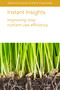 Instant Insights: Improving crop nutrient use efficiency by Prof Ulrike Mathesius, Dr Jian Jin, Dr Yansheng Li, Dr Michelle Watt, Prof J. F. Angus, Dr Ajit S. Nehe, Prof M. John Foulkes, Jacques Le Gouis, Prof Malcolm J. Hawkesford, 9781801461115