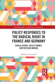 Policy Responses to the Radical Right in France and Germany (Public Actors, Policy Frames, and Decision-Making) - 9781032173139 by Bénédicte Laumond, 9781032173139