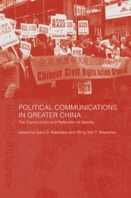 Political Communications in Greater China (The Construction and Reflection of Identity) - 9780415411349 by Gary D. Rawnsley, Ming-Yeh T. Rawnsley, 9780415411349