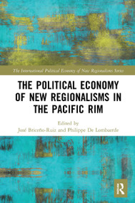 The Political Economy of New Regionalisms in the Pacific Rim - 9781032240411 by José Briceño-Ruiz, Philippe De Lombaerde, 9781032240411