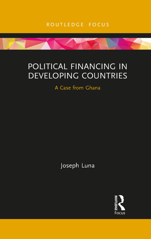 Political Financing in Developing Countries (A Case from Ghana) - 9781032085968 by Joseph Luna, 9781032085968