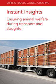 Instant Insights: Ensuring animal welfare during transport and slaughter by Prof Jan Shearer, Carmen Gallo, Ana Strappini, Dr Luigi Faucitano, Dr Antonio Velarde, Dr Dorothy McKeegan, Dr Jessica Martin, Prof. Paul H. Hemsworth, E. C. Jongman, 9781801462235
