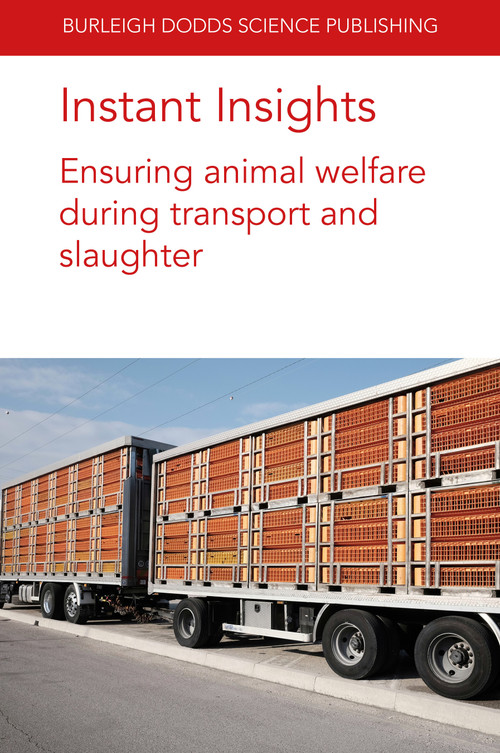 Instant Insights: Ensuring animal welfare during transport and slaughter by Prof Jan Shearer, Carmen Gallo, Ana Strappini, Dr Luigi Faucitano, Dr Antonio Velarde, Dr Dorothy McKeegan, Dr Jessica Martin, Prof. Paul H. Hemsworth, E. C. Jongman, 9781801462235