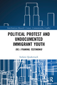 Political Protest and Undocumented Immigrant Youth ((Re-) framing Testimonio) - 9781032095387 by Stefanie Quakernack, 9781032095387