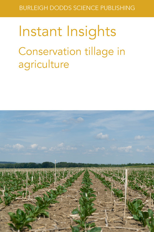 Instant Insights: Conservation tillage in agriculture by Maike Krauss, Paul Mäder, Dr Joséphine Peigné, Dr Julia Cooper, Dr Theodor Friedrich, Prof Michele Pisante, Dr Angelica Galieni, Professor Gottlieb Basch, Dr Fabio Stagnari, Wade E. Thomason, Bee Khim Chim, Mark S. Reiter, Vijesh Krishna, Alwin Keil, Sreejith Aravindakshan, Mukesh Meena, 9781801462808