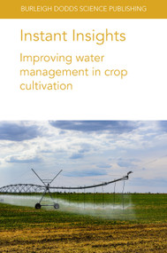 Instant Insights: Improving water management in crop cultivation by Dr Amir Haghverdi, Dr Brian G. Leib, Susan A. O'Shaughnessy, Dr Manuel A. Andrade, Q. Xue, J. Rudd, J. Bell, T. Marek, S. Liu, D. S. Gaydon, Dr Robert C. Schwartz, Dr Kevin McInnes, Dr Dana Porter, 9781801462860