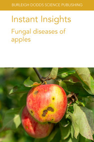Instant Insights: Fungal diseases of apples by Wayne M. Jurick, Dr Kerik D. Cox, Dr Tom Passey, Professor Xiangming Xu, Markus Kellerhals, Dr Sara M. Villani, Prof George W. Sundin, 9781801462884
