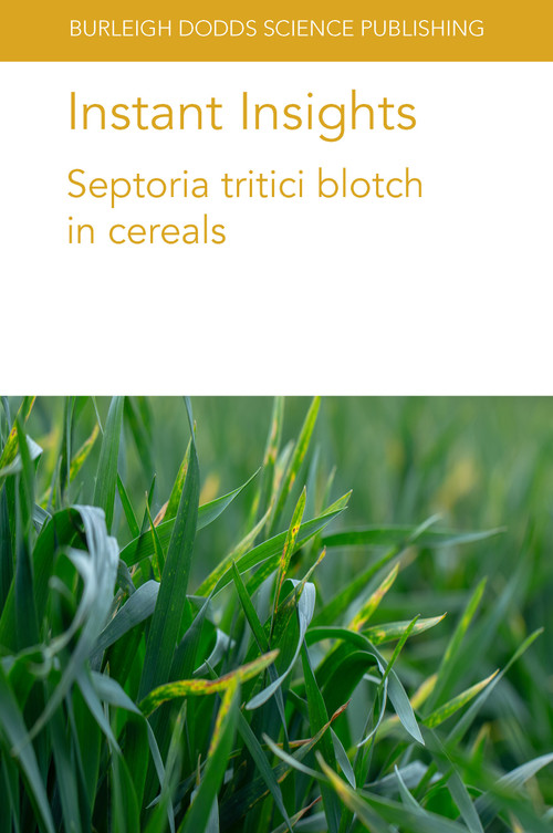 Instant Insights: Septoria tritici blotch in cereals by Dr Stephen B. Goodwin, Dr Robert Brueggeman, Dr Shyam Solanki, Dr Gazala Ameen, Dr Karl Effertz, Dr Roshan Sharma Poudel, Dr Aziz Karakaya, Prof Harsh Raman, 9781801463195