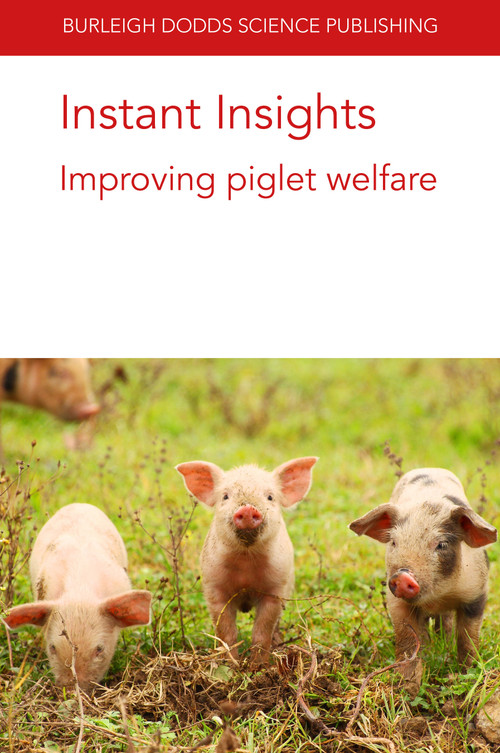 Instant Insights: Improving piglet welfare by Dr Emma M. Baxter, Dr Emma M. Baxter, Dr Emma M. Baxter, Prof. Sandra Edwards, Prof. Sandra Edwards, Prof. Sandra Edwards, Prof Nicole Kemper, Prof Nicole Kemper, Prof Nicole Kemper, Dr Arlene Garcia, Dr Arlene Garcia, Dr Arlene Garcia, John J. McGlone, John J. McGlone, John J. McGlone, Dr Andrea Luppi, Dr Andrea Luppi, Dr Andrea Luppi, 9781801460552