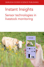Instant Insights: Sensor technologies in livestock monitoring by Dr Mark Trotter, Derek Bailey, Jamie Barwick, Jaime Manning, Caitlin Evans, Dr Diogo Costa, Elle Fogarty, Anita Chang, Dr Dana L. M. Campbell, Dr Marisa A. Erasmus, Dr Michael Iwersen, Dr Marc Drillich, Prof Henk Hogeveen, Dr Mariska van der Voort, Dr Maciej Oczak, Dr Kristina Maschat, Dr Johannes Baumgartner, 9781801460538