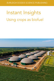 Instant Insights: Using crops as biofuel by Hardev S. Sandhu, Prof B. Brian He, Dr Dev Shrestha, Jean-Marc Roda, Ulrich Thumm, Prof. Benoît Gabrielle, Dr Pietro Goglio, 9781801462907