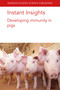 Instant Insights: Developing immunity in pigs by Prof Bert Devriendt, Prof. Mick Bailey, Emily Porter, Ore Francis, Professor Glen Almond, Sara D. Hough, Dr P. Bosi, Dr D. Luise, Dr P. Trevisi, 9781801464123