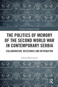 The Politics of Memory of the Second World War in Contemporary Serbia (Collaboration, Resistance and Retribution) - 9781032239736 by Jelena Đureinović, 9781032239736