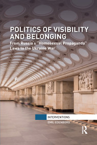 Politics of Visibility and Belonging (From Russia´s “Homosexual Propaganda” Laws to the Ukraine War) - 9781032179070 by Emil Edenborg, 9781032179070