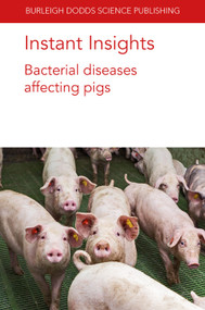 Instant Insights: Bacterial diseases affecting pigs by Prof Alejandro Ramirez, Prof Dominiek Maes, Filip Boyen, Freddy Haesebrouck, Charlotte Lauridsen, Dr Ole Højberg, Dr Nuria Canibe, Dr P. Bosi, Dr D. Luise, Dr P. Trevisi, 9781801464147