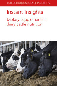 Instant Insights: Dietary supplements in dairy cattle nutrition by C. Jamie Newbold, Dr Frederique Chaucheyras-Durand, Dr Lysiane Dunière, Dr David R. Yáñez-Ruiz, Dr Alejandro Belanche, Prof Sung Woo Kim, Dr Deepak Pandey, Morteza Mansouryar, Dr Margarita Novoa-Garrido, Dr Geir Næss, Dr Viswanath Kiron, Dr Hanne Hansen, Dr Mette Olaf Nielsen, Dr Prabhat Khanal, 9781801464253
