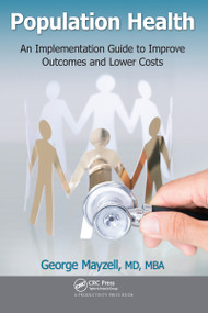 Population Health (An Implementation Guide to Improve Outcomes and Lower Costs) - 9781032098234 by George Mayzell, MD, MBA, 9781032098234