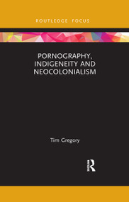 Pornography, Indigeneity and Neocolonialism - 9781032173726 by Tim Gregory, 9781032173726