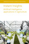 Instant Insights: Artificial Intelligence applications in agriculture by Dr Leisa Armstrong, Dr N. Gandhi, Dr P. Taechatanasat, Dr Dean Diepeveen, Prof Stefano Carpin, Dr Ken Goldberg, Dr Stavros Vougioukas, Dr Ron Berenstein, Dr Josh Viers, Dr Jose Blasco, Dr María Gyomar González González, Dr Patricia Chueca, Dr Sergio Cubero, Dr Nuria Aleixos, Prof Anne-Katrin Mahlein, Dr Jan Behmann, Dr David Bohnenkamp, Dr René H. J. Heim, Dr Sebastian Streit, Dr Stefan Paulus, 9781801466257