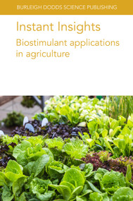 Instant Insights: Biostimulant applications in agriculture by Dr Paolo Bonini, Dr Veronica Cirino, Dr Helene Reynaud, Professor Youssef Rouphael, Dr Mariateresa Cardarelli, Professor Giuseppe Colla, Dr Andrea Ertani, Dr Michela Schiavon, Prof Serenella Nardi, Dr Markus Weinmann, Prof Günter Neumann, Dr Melissa M. Larrabee, Prof Louise Nelson, Dr Surendra K. Dara, 9781801466066