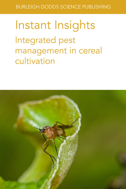 Instant Insights: Integrated pest management in cereal cultivation by F. G. Horgan, Abie Horrocks, Melanie Davidson, Paul Horne, Jessica Page, Bonnie Pendleton, Emeritus Prof. E. A. Heinrichs, Dr John E. Foster, 9781801466004