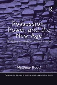 Possession, Power and the New Age (Ambiguities of Authority in Neoliberal Societies) - 9781032243504 by Matthew Wood, 9781032243504