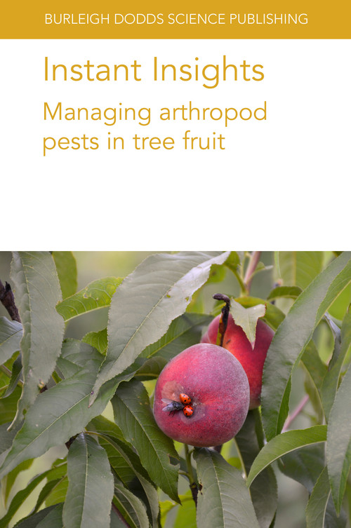 Instant Insights: Managing arthropod pests in tree fruit by Dr Giuseppe E. Massimino Cocuzza, Prof. Arthur Agnello, Dr Elizabeth H. Beers, Dr Matthew J. Grieshop, 9781801460088