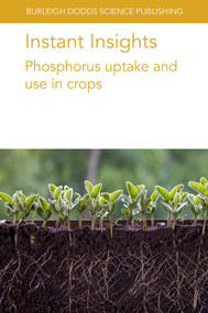 Instant Insights: Phosphorus uptake and use in crops by Dr Jiayin Pang, Dr Zhihui Wen, Dr Daniel Kidd, Dr Megan H. Ryan, Dr Rui-Peng Yu, Professor Li Long, Dr Wen-Feng Cong, Professor Kadambot Siddique, Emeritus Prof Hans Lambers, Professor John Havlin, Dr A. J. Schlegel, Dr Richard J. Simpson, Dr Rebecca E. Haling, Dr Phillip Graham, Prof Andrew N. Sharpley, 9781801466080