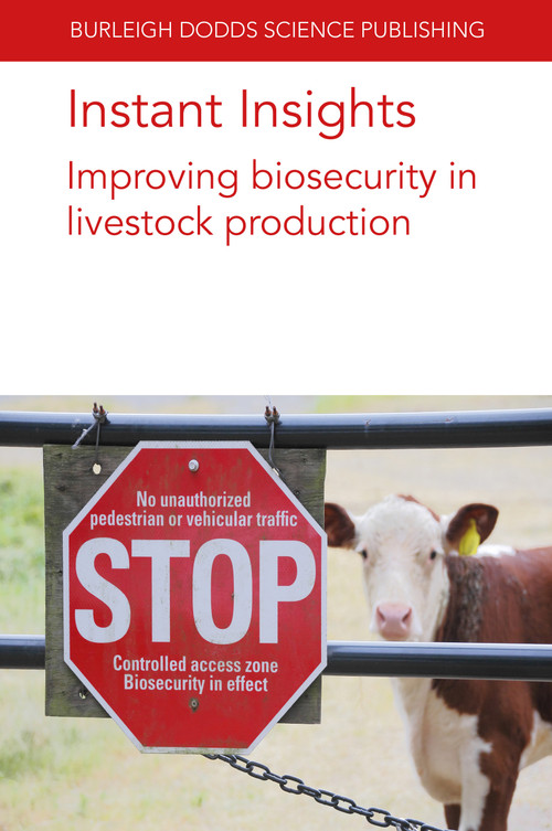 Instant Insights: Improving biosecurity in livestock production by Prof Jeroen Dewulf, Prof Dominiek Maes, Filip Boyen, Freddy Haesebrouck, Prof Jean-Pierre Vaillancourt, Dr Manon Racicot, Dr Mattias Delpont, Peter Paulsen, Frans J. M. Smulders, Friederike Hilbert, Dr K. Ellis, 9781801466318