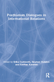 Posthuman Dialogues in International Relations - 9781032096544 by Erika Cudworth, Stephen Hobden, Emilian Kavalski, 9781032096544