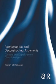 Posthumanism and Deconstructing Arguments (Corpora and Digitally-driven Critical Analysis) - 9781032179179 by Kieran O'Halloran, 9781032179179