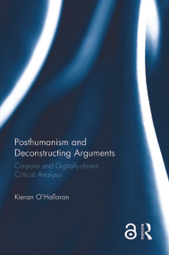 Posthumanism and Deconstructing Arguments (Corpora and Digitally-driven Critical Analysis) - 9781032179179 by Kieran O'Halloran, 9781032179179