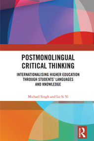 Postmonolingual Critical Thinking (Internationalising Higher Education Through Students' Languages and Knowledge) - 9781032236735 by Michael Singh, Si Yi Lu, 9781032236735