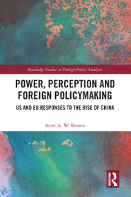 Power, Perception and Foreign Policymaking (US and EU Responses to the Rise of China) - 9781032096087 by Scott Brown, 9781032096087