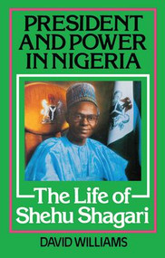 President and Power in Nigeria (The Life of Shehu Shagari) - 9781138995246 by David Williams, 9781138995246