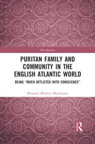 Puritan Family and Community in the English Atlantic World (Being “Much Afflicted with Conscience”) - 9781032092355 by Margaret Manchester, 9781032092355