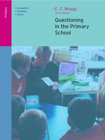 Questioning in the Primary School - 9780415249515 by E. C. Wragg, George A. Brown, 9780415249515