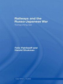 Railways and the Russo-Japanese War (Transporting War) - 9780415562188 by Felix Patrikeeff, Harry Shukman, 9780415562188
