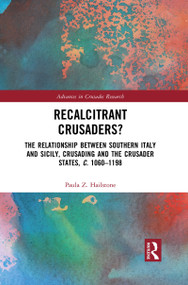 Recalcitrant Crusaders? (The Relationship Between Southern Italy and Sicily, Crusading and the Crusader States, c. 1060-1198) - 9781032082455 by Paula Z. Hailstone, 9781032082455