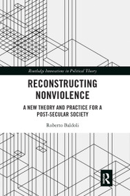 Reconstructing Nonviolence (A New Theory and Practice for a Post-Secular Society) - 9781032094892 by Roberto Baldoli, 9781032094892