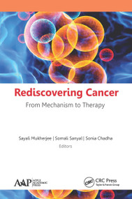 Rediscovering Cancer: From Mechanism to Therapy - 9781774631713 by Sayali Mukherjee, Somali Sanyal, Sonia Chadha, 9781774631713